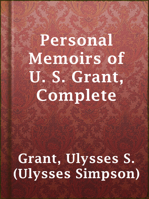 Title details for Personal Memoirs of U. S. Grant, Complete by Ulysses S. (Ulysses Simpson) Grant - Available